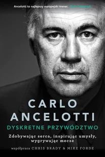 Carlo Ancelotti. Dyskretne przywództwo - Poradniki hobbystyczne - miniaturka - grafika 1