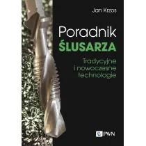 Poradnik ślusarza. Tradycyjne i nowoczesne technologie - Rolnictwo i przemysł - miniaturka - grafika 1
