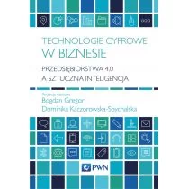 Technologie Cyfrowe W Biznesie Przedsiębiorstwa 4.0 A Sztuczna Inteligencja Bogdan Gregor,dominika Kaczorowska-Spychalska - Ekonomia - miniaturka - grafika 1