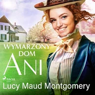 Audiobooki dla dzieci i młodzieży - Wymarzony dom Ani Lucy Maud Montgomery - miniaturka - grafika 1