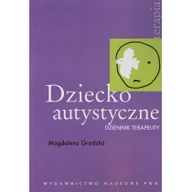 Podręczniki dla szkół wyższych - Wydawnictwo Naukowe PWN Dziecko autystyczne. Dziennik terapeuty - Magdalena Grodzka - miniaturka - grafika 1