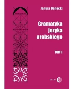 Dialog Gramatyka języka arabskiego Tom 1 - Janusz Danecki - Pozostałe języki obce - miniaturka - grafika 1