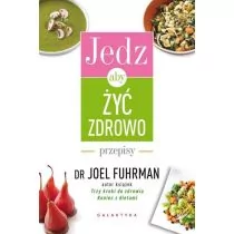 Galaktyka Jedz, aby żyć zdrowo Przepisy - Joel Fuhrman - Diety, zdrowe żywienie - miniaturka - grafika 2