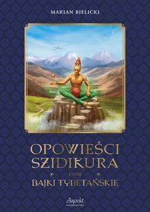 Opowieści Szidikura i inne Bajki Tybetańskie - Literatura popularno naukowa dla młodzieży - miniaturka - grafika 1