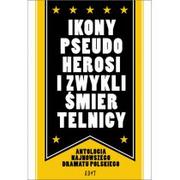 Agencja Dramatu I Teatru Adit Ikony, Pseudoherosi I Zwykli Śmiertelnicy. Antologia Najnowszego Dramatu Polskiego
