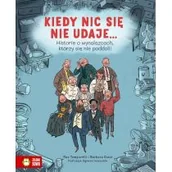 Książki edukacyjne - Kiedy nic się nie udaje? Historie o wynalazcach, którzy się nie poddali! - miniaturka - grafika 1