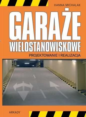 Arkady Garaże wielostanowiskowe. Projektowanie i realizacja - Hanna Michalak