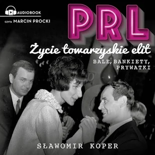 PRL. Życie towarzyskie elit Sławomir Koper - Audiobooki - literatura faktu - miniaturka - grafika 1