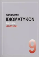 Filologia i językoznawstwo - Podręczny idiomatykon polsko-rosyjski. Zeszyt 9 - miniaturka - grafika 1