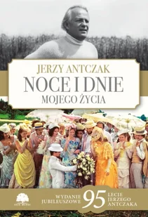 Noce i dnie mojego życia. Wydanie jubileuszowe - Jerzy Antczak - Felietony i reportaże - miniaturka - grafika 1
