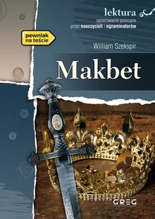Greg Makbet - lektury z omówieniem, liceum i technikum - William Shakespeare - Lektury gimnazjum - miniaturka - grafika 1