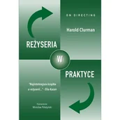 Książki o kinie i teatrze - Reżyseria w praktyce - Harold Clurman - książka - miniaturka - grafika 1