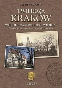 Twierdza Kraków. Wokół Krakowskiej Twierdzy. Tom 4 - Książki regionalne - miniaturka - grafika 1