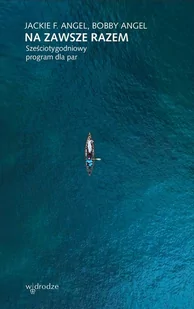 Na zawsze razem Sześciotygodniowy program dla par Jackie Angel Bobby Angel - Psychologia - miniaturka - grafika 1