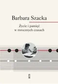 Biografie i autobiografie - Życie i pamięć w mrocznych czasach - Barbara Szacka - miniaturka - grafika 1