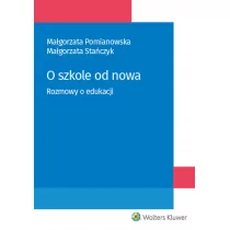 Pomianowska Małgorzata, Stańczyk Małgorzata O szkole od nowa Rozmowy o edukacji - mamy na stanie, wyślemy natychmiast - Prawo - miniaturka - grafika 1