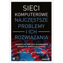 Ethan Banks; Russ White Sieci komputerowe Najczęstsze problemy i ich rozwiązania - Sieci i serwery - miniaturka - grafika 1