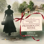 Audiobooki - literatura piękna - Przekroczyć rzekę Anna J. Szepielak - miniaturka - grafika 1