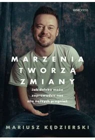 Marzenia tworzą zmiany. Jak daleko może zaprowadzić nas siła naszych pragnień - Rozwój osobisty - miniaturka - grafika 1