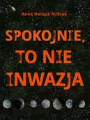 Fantasy - Spokojnie to nie inwazja Anna Helena Kubiak - miniaturka - grafika 1