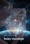 Poezja - Światy równoległe - Katarzyna Pawłowska - miniaturka - grafika 1