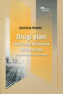 Filologia i językoznawstwo - Wydawnictwo Uniwersytetu Jagiellońskiego Drugi plan. Twórczość Wiesława Myśliwskiego w perspektywie postkolonialnej Karolina Wawer - miniaturka - grafika 1