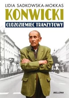 Bellona Konwicki. Cudzoziemiec tranzytowy - Lidia Sadkowska-Mokkas