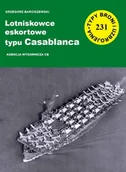 Historia świata - Typy Broni i Uzbrojenia nr 231. Lotniskowce eskortowe typu Casablanca - miniaturka - grafika 1
