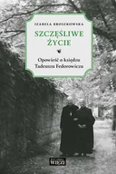 E-booki - biografie - Szczęśliwe życie. Opowieść o księdzu Tadeuszu Fedorowiczu - miniaturka - grafika 1