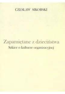 Wyższa Szkoła Humanistyczna Czesław Sikorski Zapamiętane z dzieciństwa Szkice o kulturze organizacyjnej - Felietony i reportaże - miniaturka - grafika 2