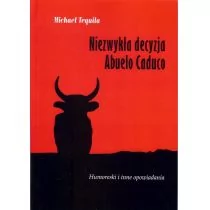 Wrzesiński Michał Niezwykła decyzja Abuelo Caduco - MICHAEL TEQUILA - Powieści - miniaturka - grafika 1