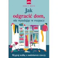 Dom i ogród - Jak odgracić dom nie wpadając w rozpacz White Dana K - miniaturka - grafika 1