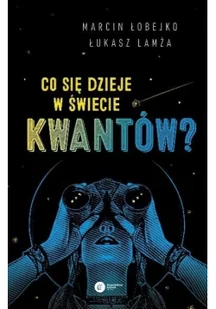 Co Się Dzieje W Świecie Kwantów Interpretacje Mechaniki Kwantowej Marcin Łobejko,łukasz Lamża - Podręczniki dla szkół wyższych Co Się Dzieje W Świecie Kwantów Interpretacje Mechaniki Kwantowej Marcin Łobejko,łukasz Lamża - Podręczniki dla szkół wyższych - miniaturka - grafika 2