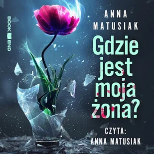 Gdzie jest moja żona? Anna Matusiak - Audiobooki - kryminał, sensacja, thriller Gdzie jest moja żona? Anna Matusiak - Audiobooki - kryminał, sensacja, thriller - miniaturka - grafika 1