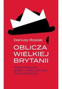 Oblicza Wielkiej Brytanii Skąd Wziął Się Brexit I Inne Historie O Wyspiarzach Dariusz Rosiak - Publicystyka - miniaturka - grafika 2