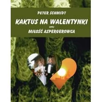 Kaktus na walentynki czyli miłość Aspergerowca - PETER SCHMIDT - Klasyka - miniaturka - grafika 1