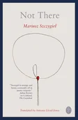 Felietony i reportaże - Not There - Mariusz Szczygieł - książka - miniaturka - grafika 1