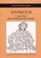 Filologia i językoznawstwo - UMCS Wydawnictwo Uniwersytetu Marii Curie-Skłodows Aforyzm w nauczaniu języka polskiego jako obcego - Anna Trębska-Kerntopf - miniaturka - grafika 1