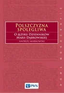 Filologia i językoznawstwo - POLSZCZYZNA SPOLEGLIWA O JĘZYKU DZIENNIKÓW MARII DĄBROWSKIEJ LETNIA WYPRZEDAŻ DO 80% - miniaturka - grafika 1