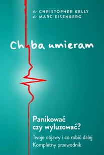 Marc Eisenberg; Christopher Kelly Chyba umieram! - Poradniki psychologiczne - miniaturka - grafika 1