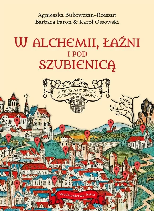 W alchemii, w łaźni i pod szubienicą. Historyczny spacer po dawnym Krakowie