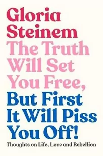 Gloria Steinem The Truth Will Set You Free But First It Will Piss You Off - Obcojęzyczne książki naukowe - miniaturka - grafika 1