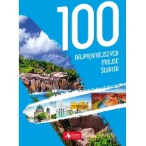 100 Najpiękniejszych Miejsc Świata Praca zbiorowa - Albumy krajoznawcze - miniaturka - grafika 1