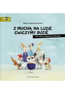 Z muchą na luzie ćwiczymy buzie czyli zabawy logopedyczne dla dzieci Galewska-Kustra Marta - Powieści i opowiadania - miniaturka - grafika 2