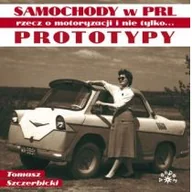 Albumy - historia - Prototypy Rzecz O Motoryzacji I Nie Tylko Samochody W Prl Tomasz Szczerbicki - miniaturka - grafika 1
