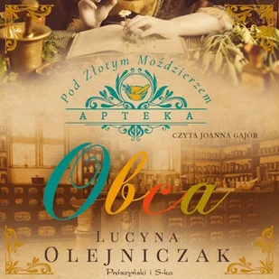 Apteka pod Złotym Moździerzem. Obca Lucyna Olejniczak - Audiobooki - literatura popularnonaukowa - miniaturka - grafika 1