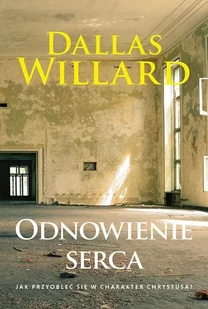 Dallas Willard Odnowienie serca - Powieści i opowiadania - miniaturka - grafika 2
