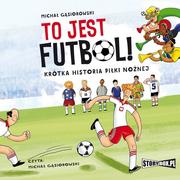 Audiobooki dla dzieci i młodzieży - To jest futbol! Krótka historia piłki nożnej - miniaturka - grafika 1