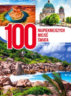 zbiorowe Opracowanie 100 NAJPIĘKNIEJSZYCH MIEJSC |WIATA - Albumy - historia - miniaturka - grafika 2