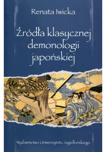 Wydawnictwo Uniwersytetu Jagiellońskiego Źródła klasycznej demonologii japońskiej Renata Iwicka - Kulturoznawstwo i antropologia - miniaturka - grafika 2